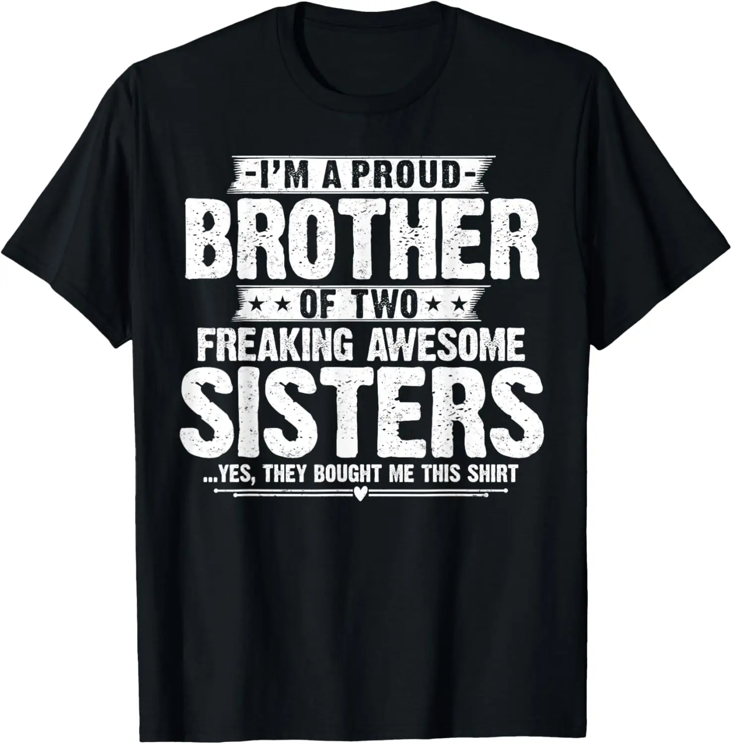 

I'm A Proud Brother of Two Freaking Awesome Sisters Brother T-Shirt
