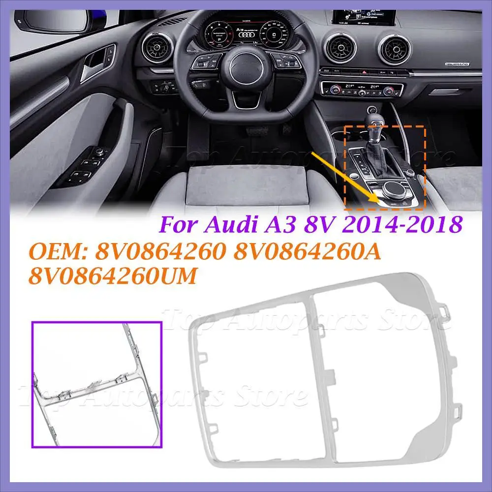 8V0864260A For Audi A3 8V 2014-2018 Center Console Surround Trim Chrome Silver Shift Knob MMI Frame Panel Trim Frame 8V0864260