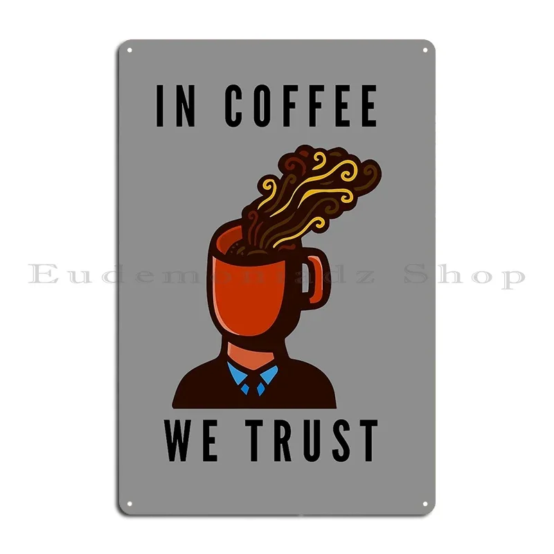 In Coffee We Trust Metal Sign Design Print Plaques Cinema Designing Tin Sign Poster