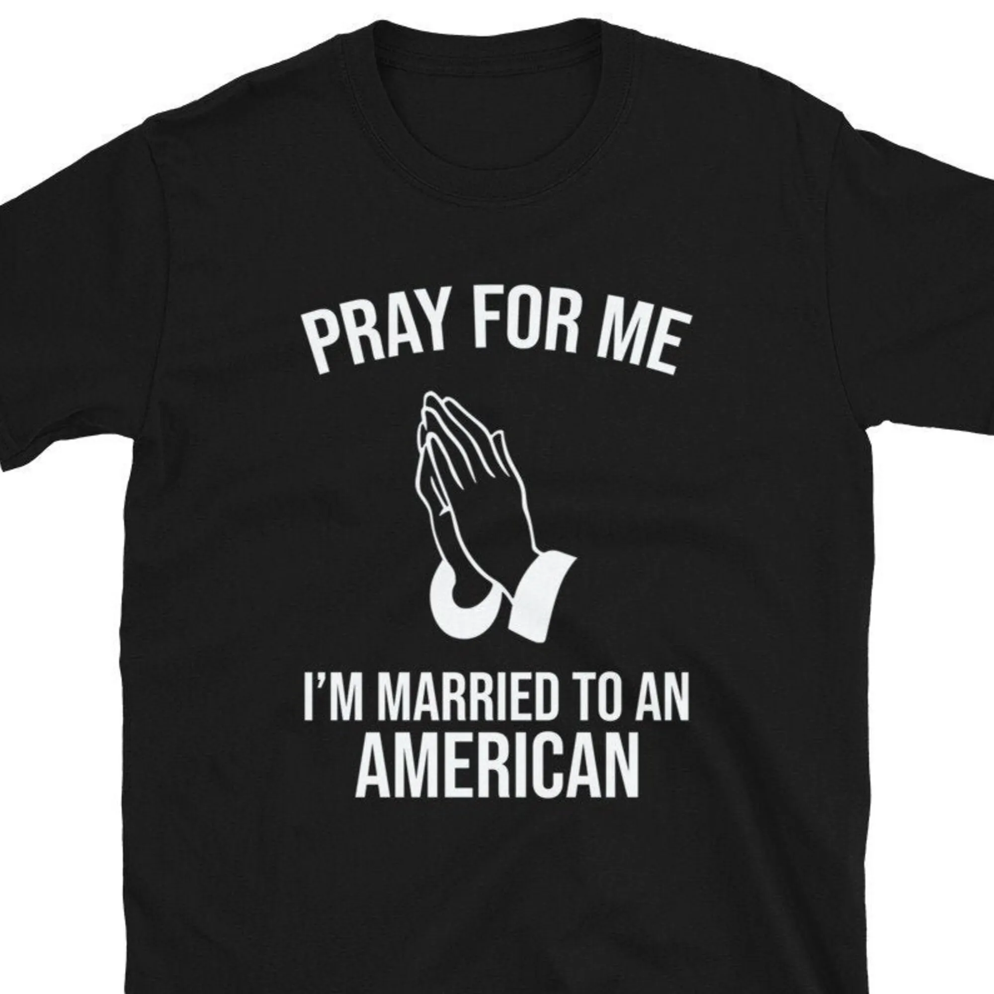 Pray For Me I'M Married To An American Usa T Shirt Wife Husband America Patriotic Wedding