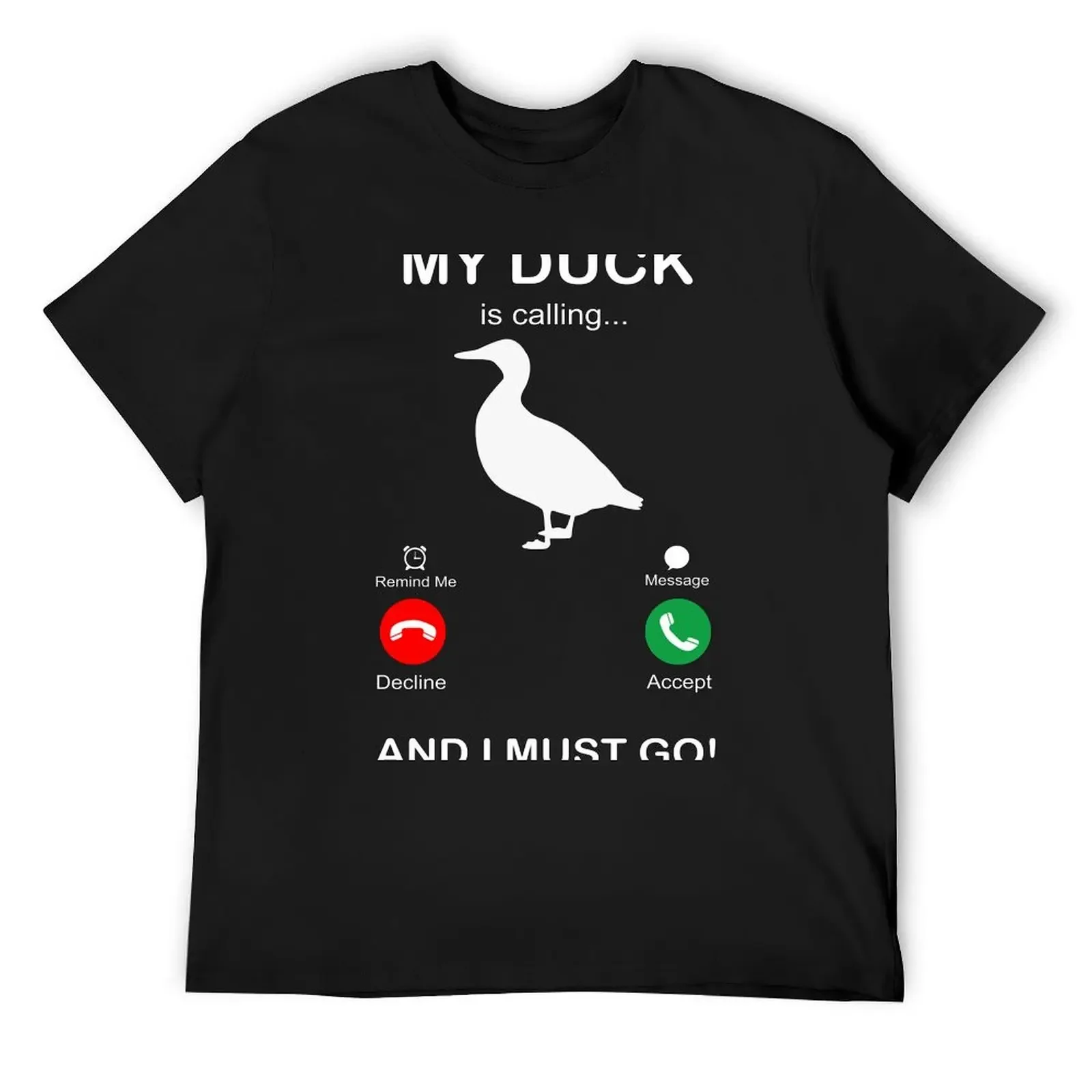 

MY DUCK IS CALLING AND I MUST GO T-Shirt summer shirt oversized t shirt valentines boutique clothes men tshirt