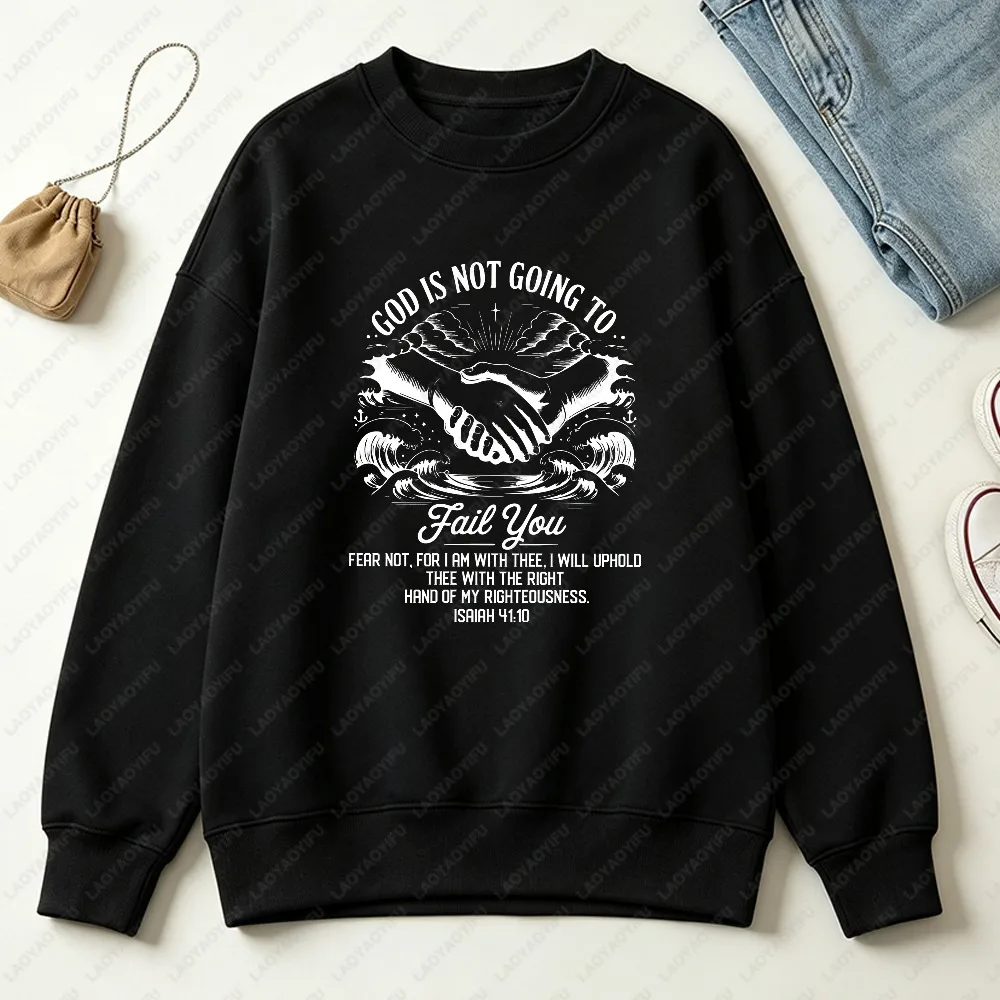 God Is Not Going To Fail You Sweatshirt Isaiah 41 10 Christian Faith Unisex Casual Pullover Hand of God Faith Crewneck Pullovers