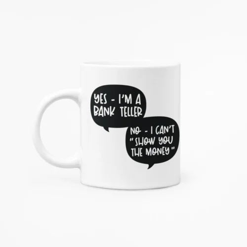 Funny Sarcastic Bank Teller Worker Mug 11oz White Ceramic Coffee / Tea Mug Gift