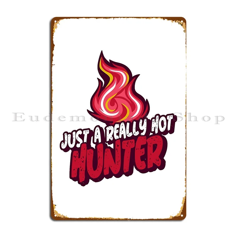 Just A Really Hot Hunter Metal Plaque Poster Cinema Design Cave Cinema Wall Decor Tin Sign Poster