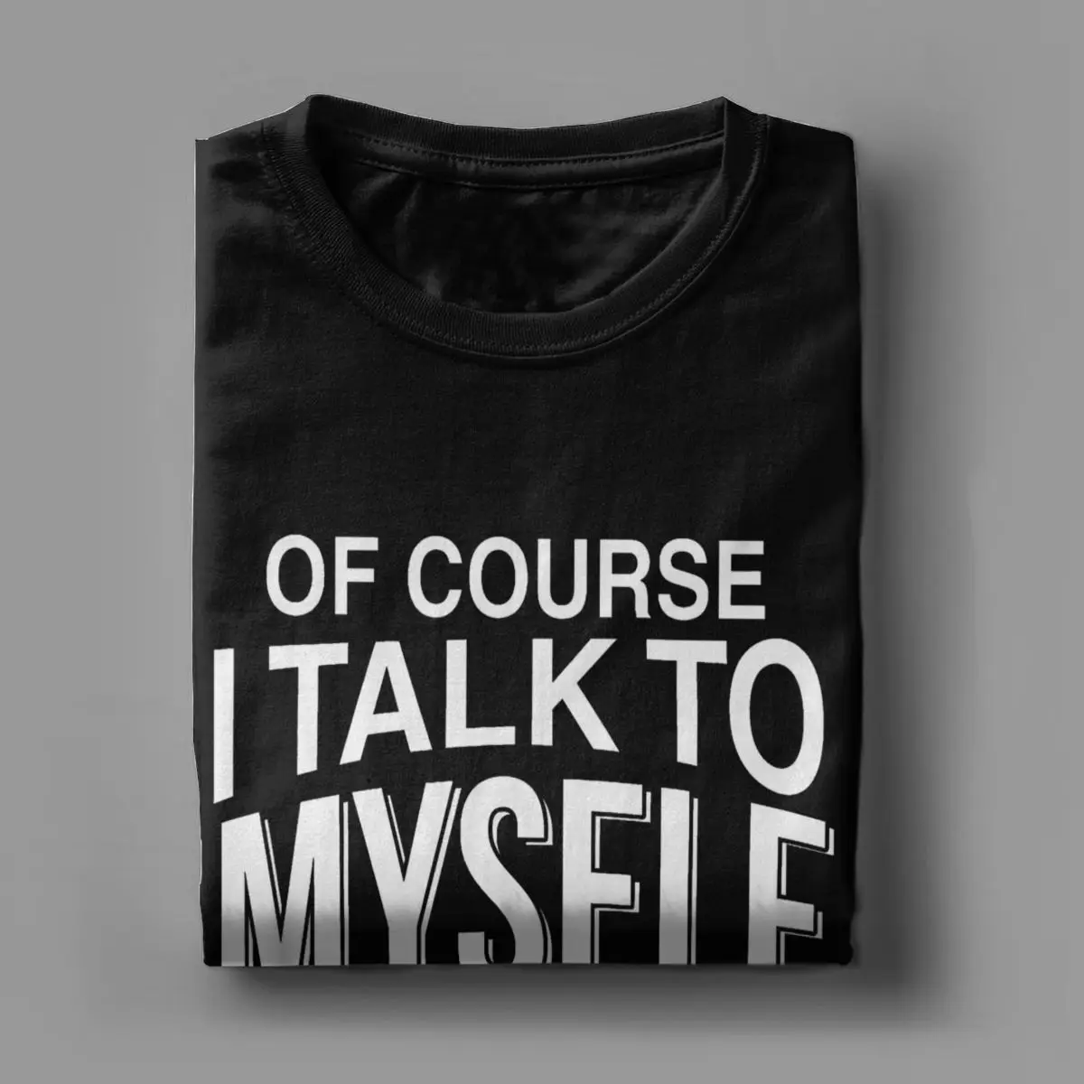 Of Course I Talk To Myself Sometimes I Need Expert Advice T-Shirts for Men Fun Cotton Tees Sarcastic T Shirt Plus Size Clothes