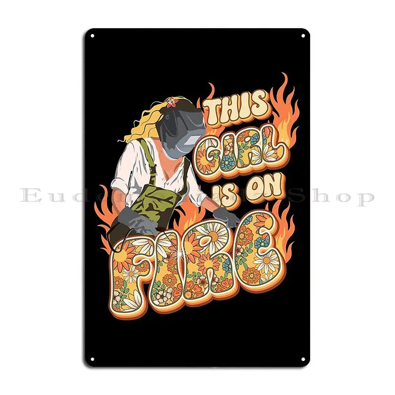 This Girl Is On Fire Welder Girl Metal Sign Club Design Cinema Create PaintingTin Sign Poster