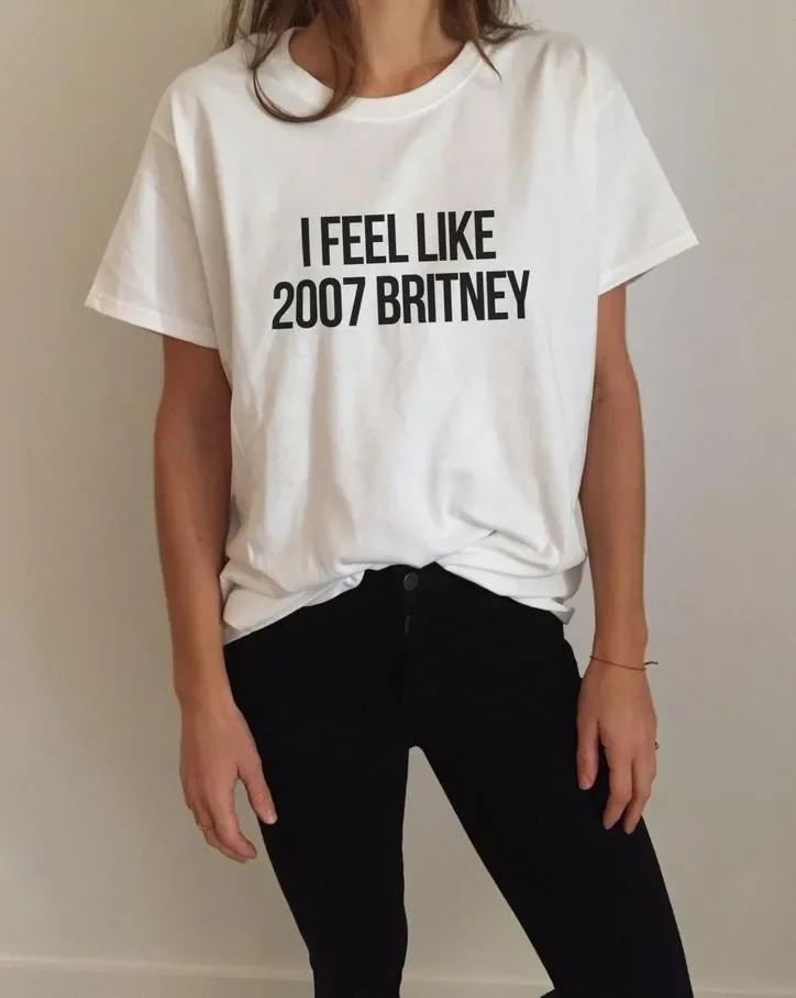 I feel like 2007 Britney Letters Print Women T shirt Casual Funny For Lady White Top Tee Hipster MA-9