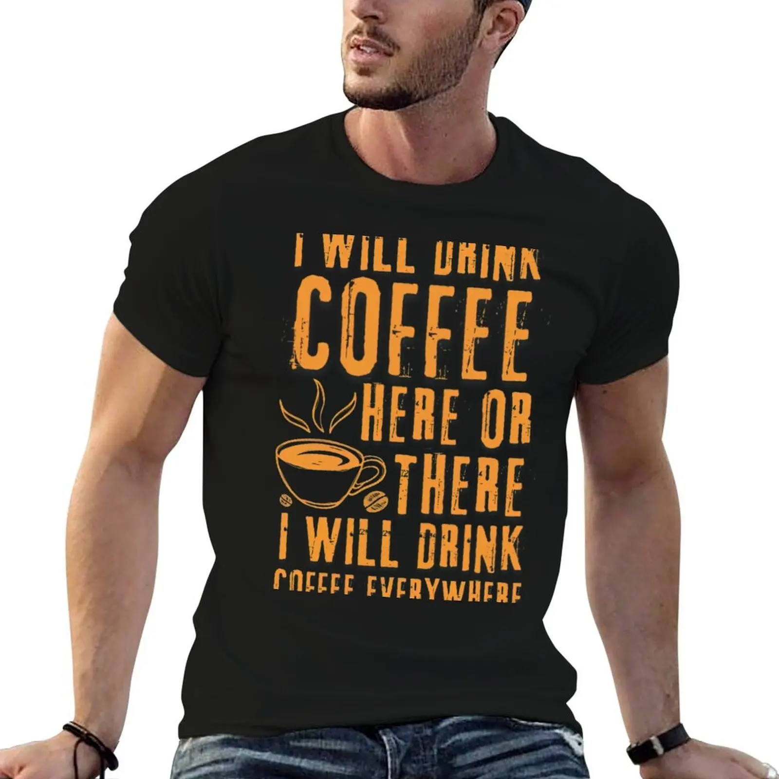 

I Will Drink Coffee Here Or There Funny Teacher Teaching T-Shirt man t shirt graphic cotton t shirt man T-Shirt