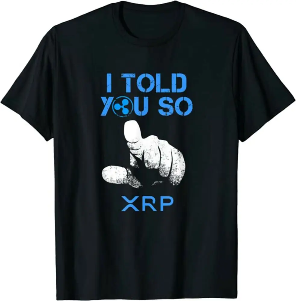 I TOLD YOU SO XRP Ripple Blockchain Cryptocurrency BULL RUN T-shirts,  Coin TUnisex Summer Luxury Brand Oversize