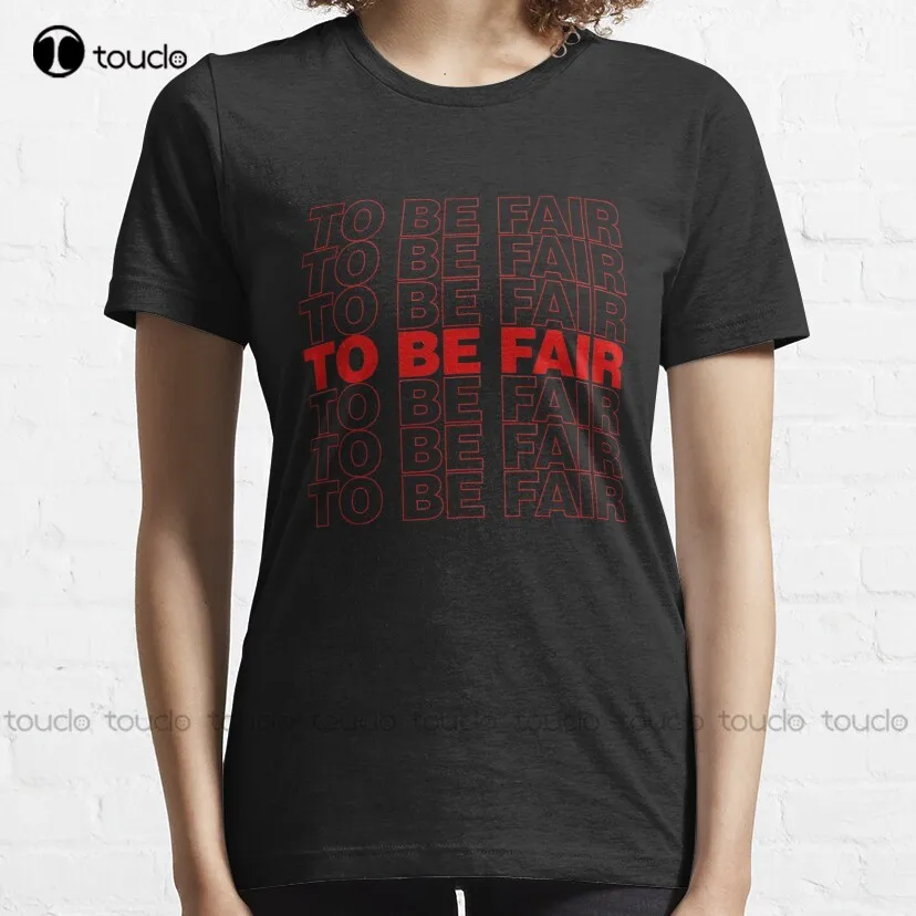 To Be Fair Letterkenny Fair Wayne Daryl Dan Canada Classic T-Shirt Button Up Shirt Women Custom Aldult Teen Unisex Xs-5Xl