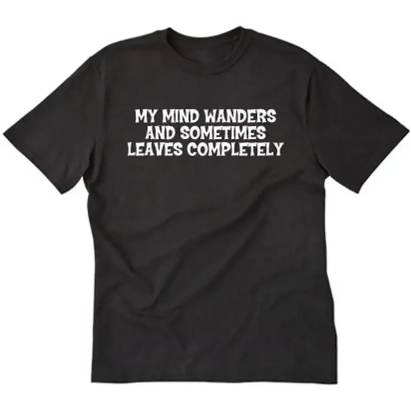 My Mind Wanders And Sometimes Leaves Completely T shirt Funny Crazy