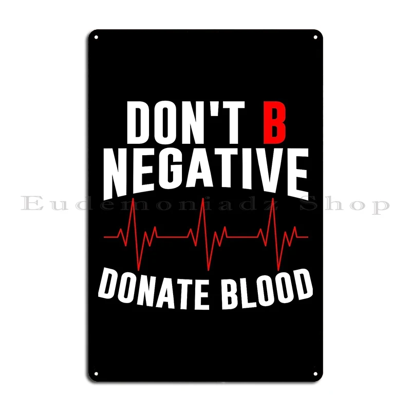 Don T B Negative Donate Blood Metal Plaque Poster Mural Cinema Personalized Create Pub Mural Tin Sign Poster