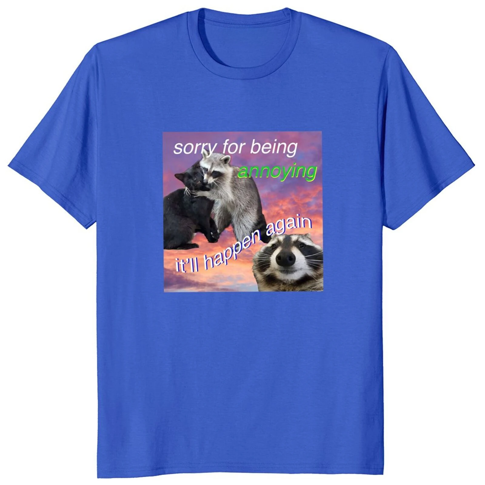 Sorry For Being Annoying It'll Happen Again T Shirt Funny Raccoon Meme Graphic Tshirts EU Size 100% Cotton Soft Unisex Tee Tops