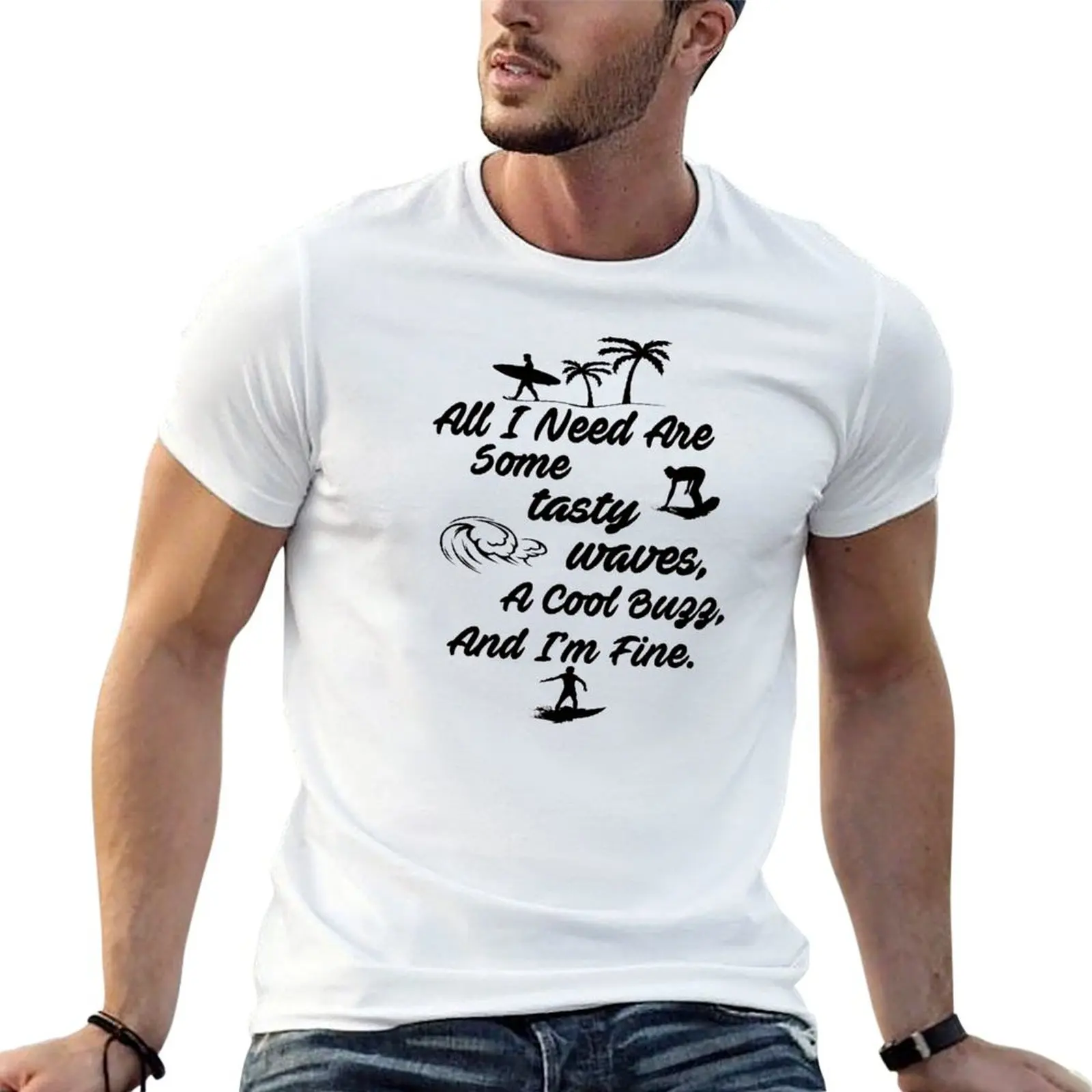 All I Need Are Some Tasty Waves, A Cool Buzz, and I'm Fine T-Shirt Large Size Soft Cotton T-Shirt
