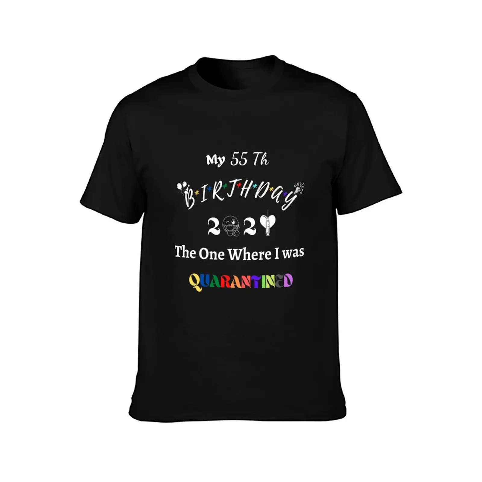 MY 55 TH BIRTHDAY 2021 THE ONE WHERE I WAS QUARANTINED T-Shirt Holiday All Match T-Shirt