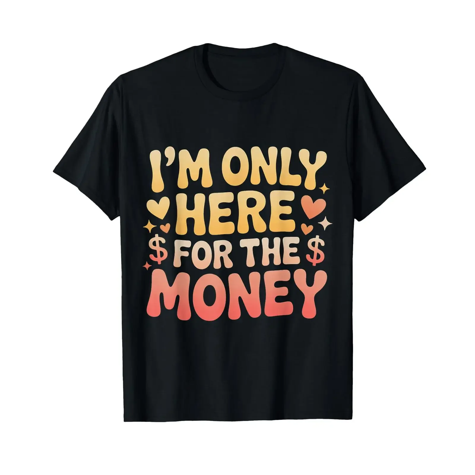 I'm Only Here for The Money Workplace Humor Employee T Shirt vintage Washed homme Slightly graphic Stylish Unisex Stretched