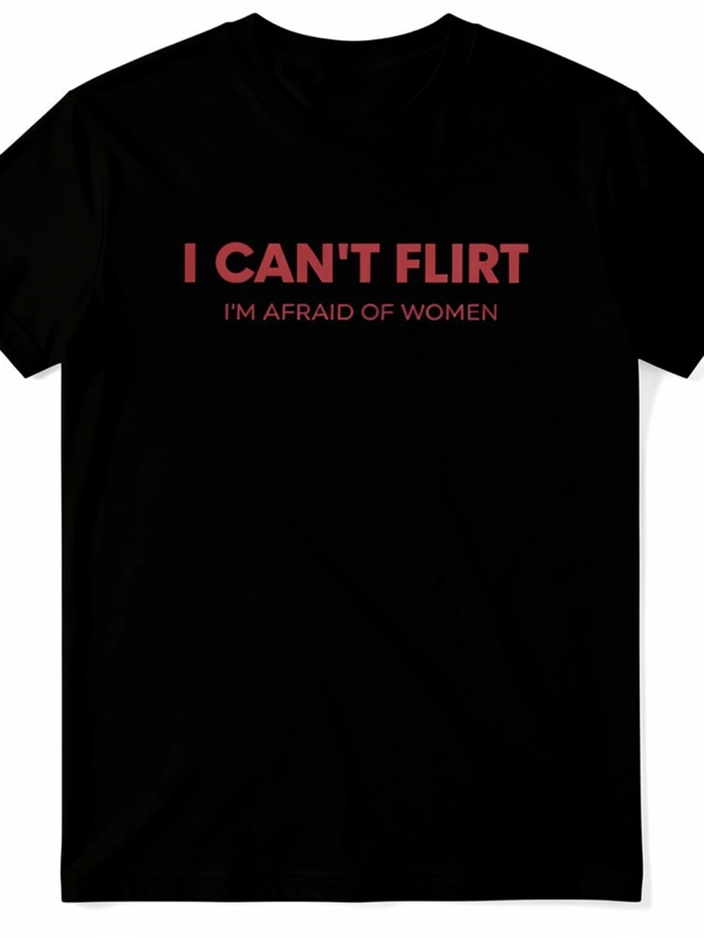 I Can'T Flirt I'M Afraid of Women Shirt Funny Dating Statement with Minimalist Typography Sarcastic Unisex Top
