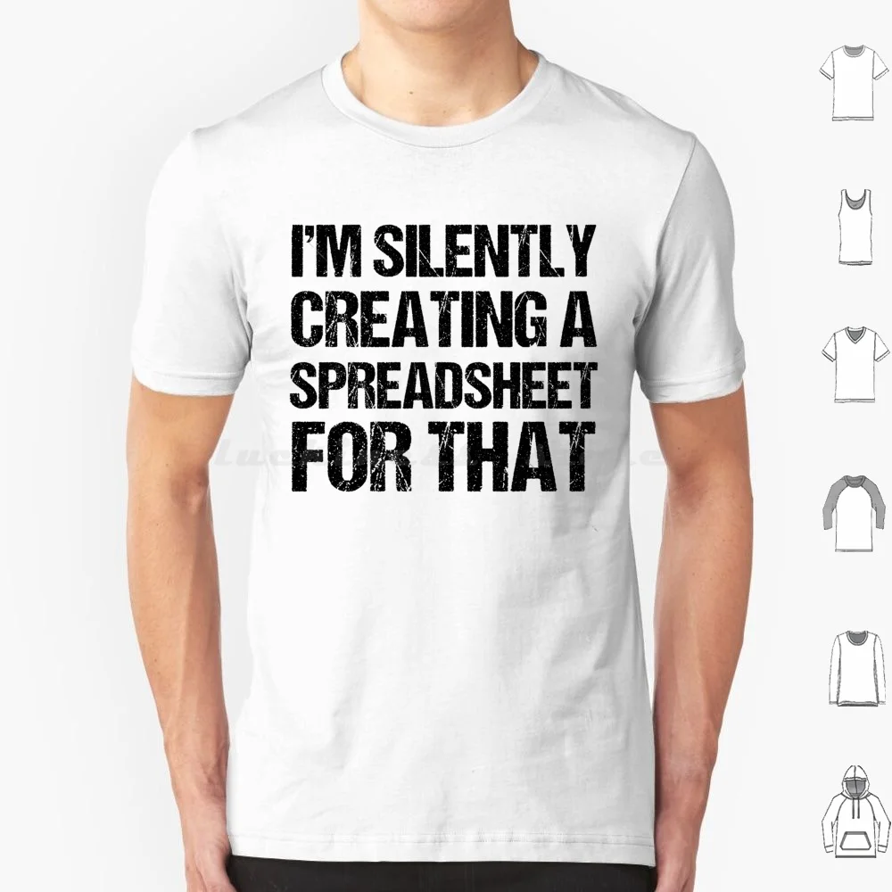 I'm Silently Creating A Spreadsheet For That , Funny Accountant T Shirt Men Women Kids 6xl Im Silently Creating A Spreadsheet