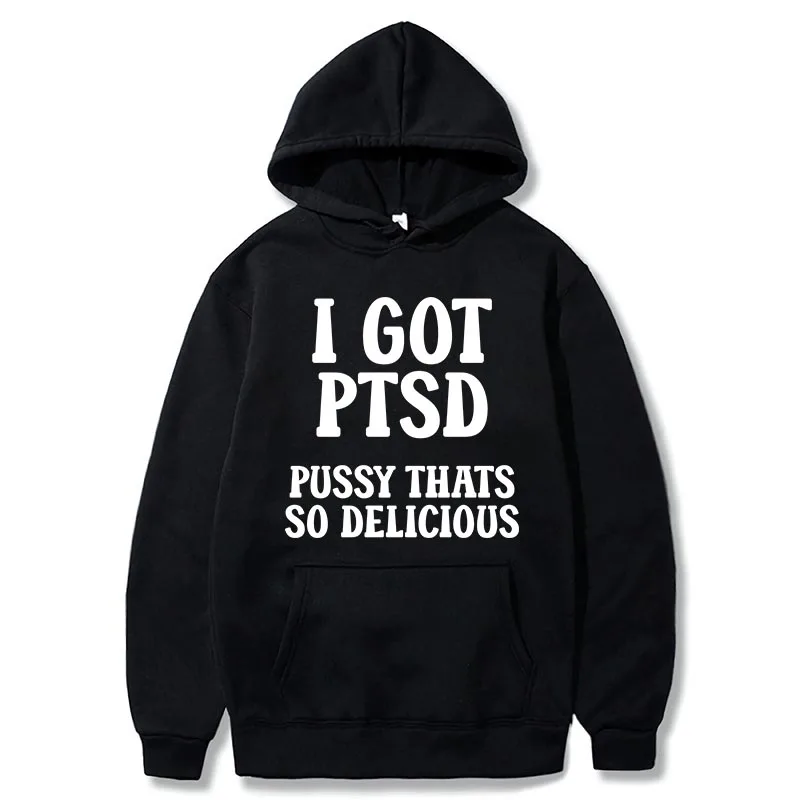 I Got PTSD Thats So Hoodies Funny Adult Humor Jokes Hooded Sweatshirt Soft Unisex Casual Y2k Men Clothing