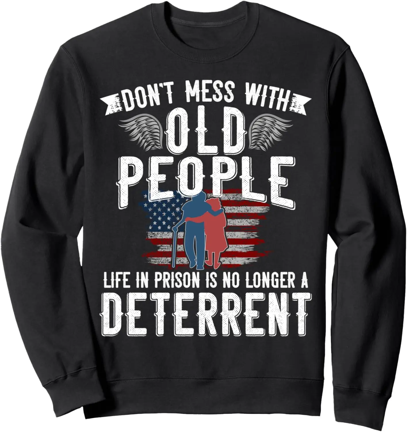 Don't Mess With Old People Life in Prison Senior Citizen Sweatshirt