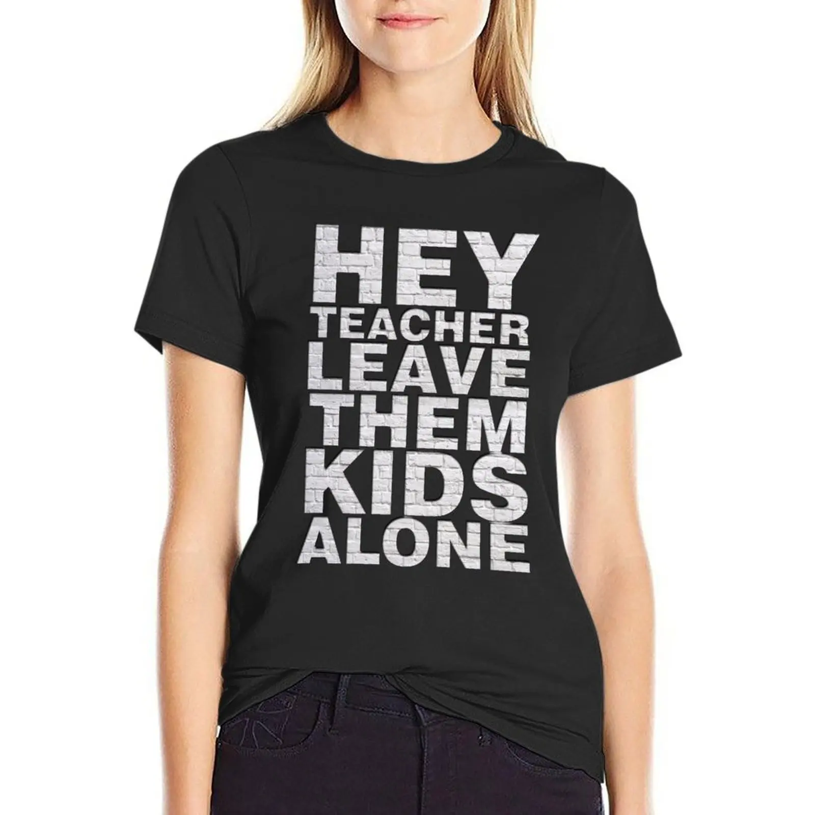 hey teacher leave them kids alone T-Shirt anime new edition customizeds animal print new edition t shirts for Women