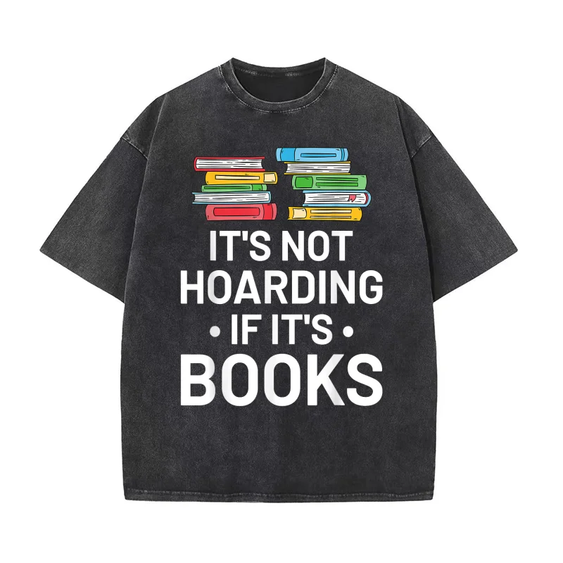 

It's Not Hoarding If It's Books Book Lover Gift & Reading T-shirt Men's Tee Shirt Short Sleeve Male Clothes Fashion