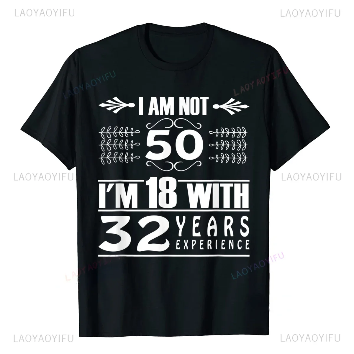 I Am Not 50 Im 18 with 32 Years Experience Birthday Gift Personality Design Men\'s and Women\'s Short Sleeve Printed T-shirt