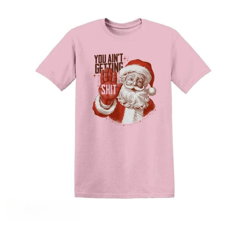 You Ain’t Getting Funny Santa Christmas Regular High Quality Cotton Tops Tee Shirt Unique Leisure Pair Unisex graphic t shirts