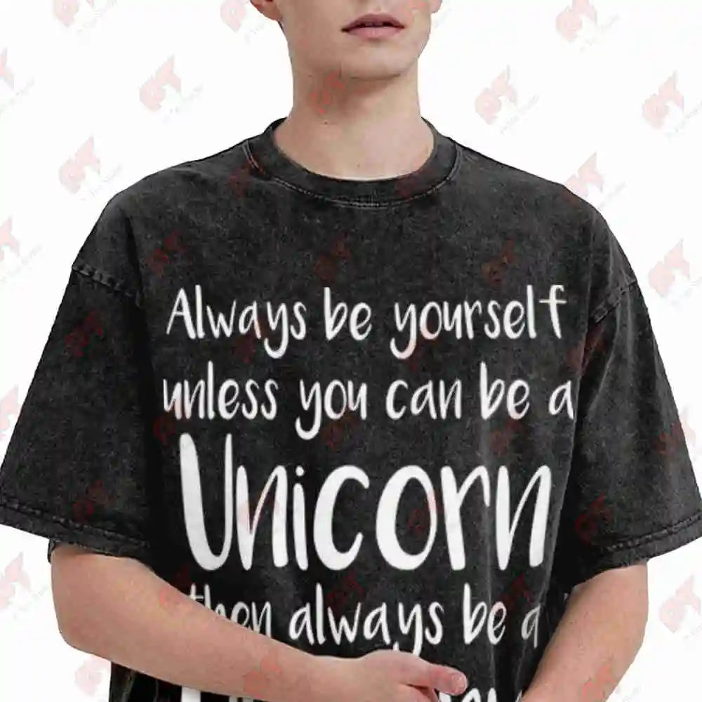Always Be Yourself Unless You Can A Unicorn Vintage Washed Tee Pure Cotton T-Shirt