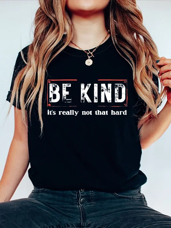 

2024 Hot Sale Popular Outdoor All Match Female Shirt Be Kind It Is Really Not That Hard Slogan Women T-shirt Trend Girl Tee