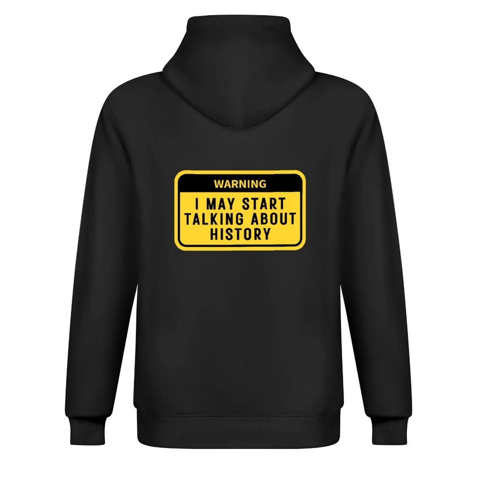 Warning i may start talking about history funny history teacher gift Hoodie hooded shirt men clothes mens hoodie