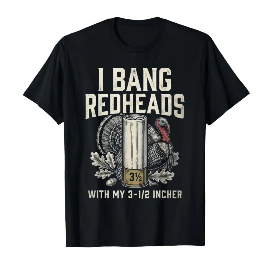 

I Bang Redheads Turkey Hunting Gobbler Hunting Outdoorsman T-shirt For Men Women 100% Cotton T Shirts Short Sleeve Tops 0501-3