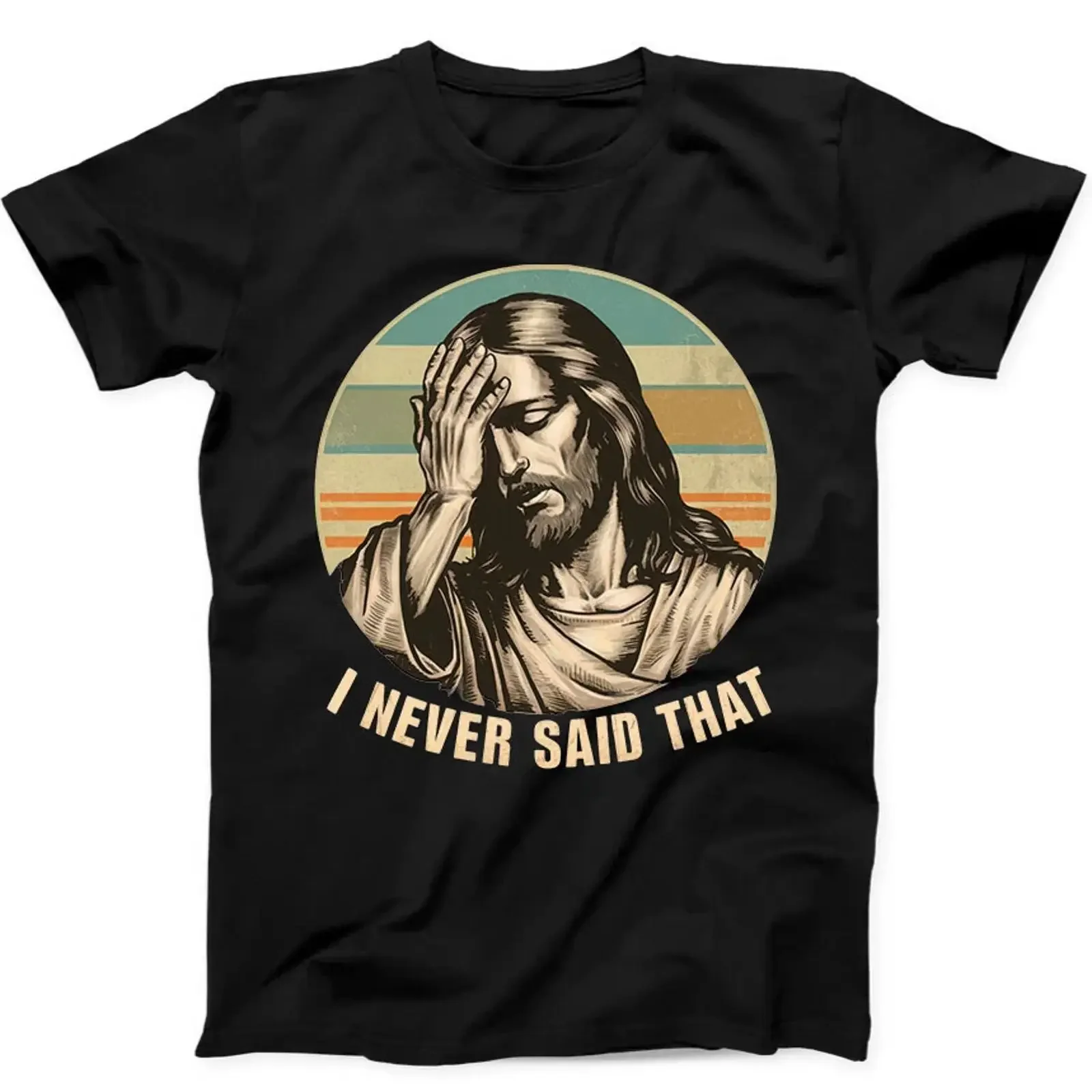 T Shirt Jesus I Never Said That Humorous Lustig Geschenk schwarz 383 vintage Washed Stretched Comfortable Soft Versatile