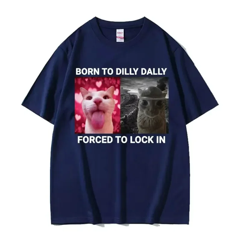 Vintage Fashion Born To Dilly Dally Forced To Lock in Funny Cat Meme T-shirts Men Women Casual 100% Cotton Short Sleeve T Shirts