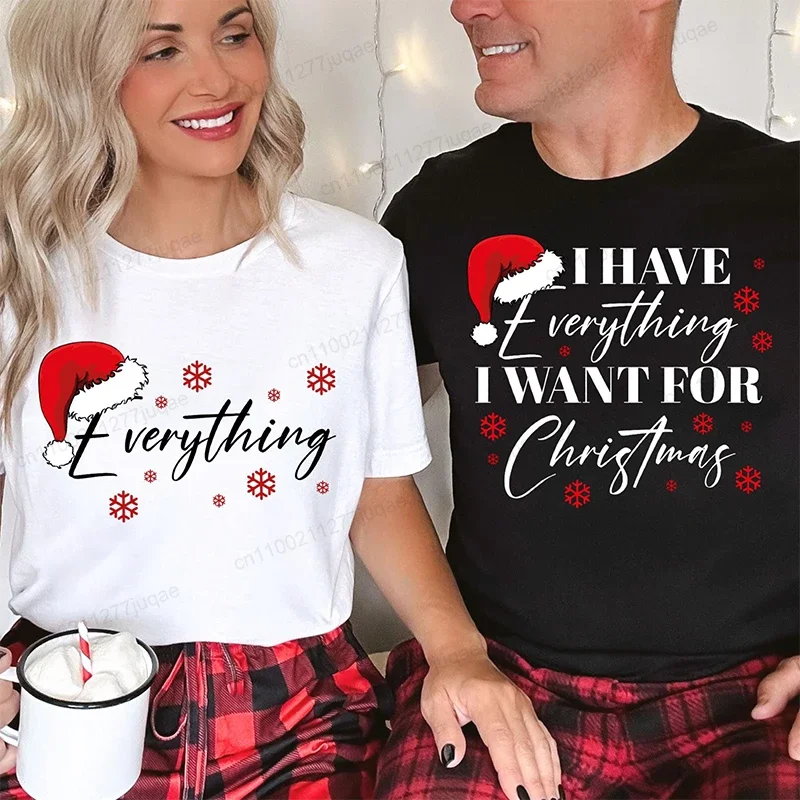 Christmas Party Couple T-Shirt,I Have Everything I Want for Christmas T-Shirt,Couple Matching Tops Tees ,Christmas Trip Tees