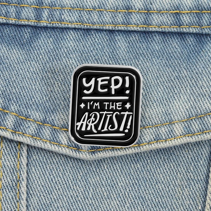 Yep, I'm the Artist Enamel Pins Vintage Black Brooches Lapel Badges Punk Clothes Dancer Singer Painter Jewelry Gift for Friends