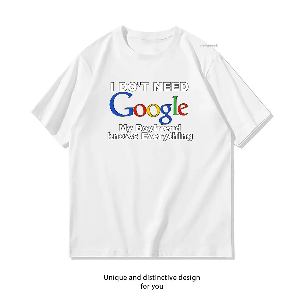 I DONT need google my boyfriend knows everything t-shirt Woman Men Summer Casual Breathable O-neck cotton Graphic T Shirts