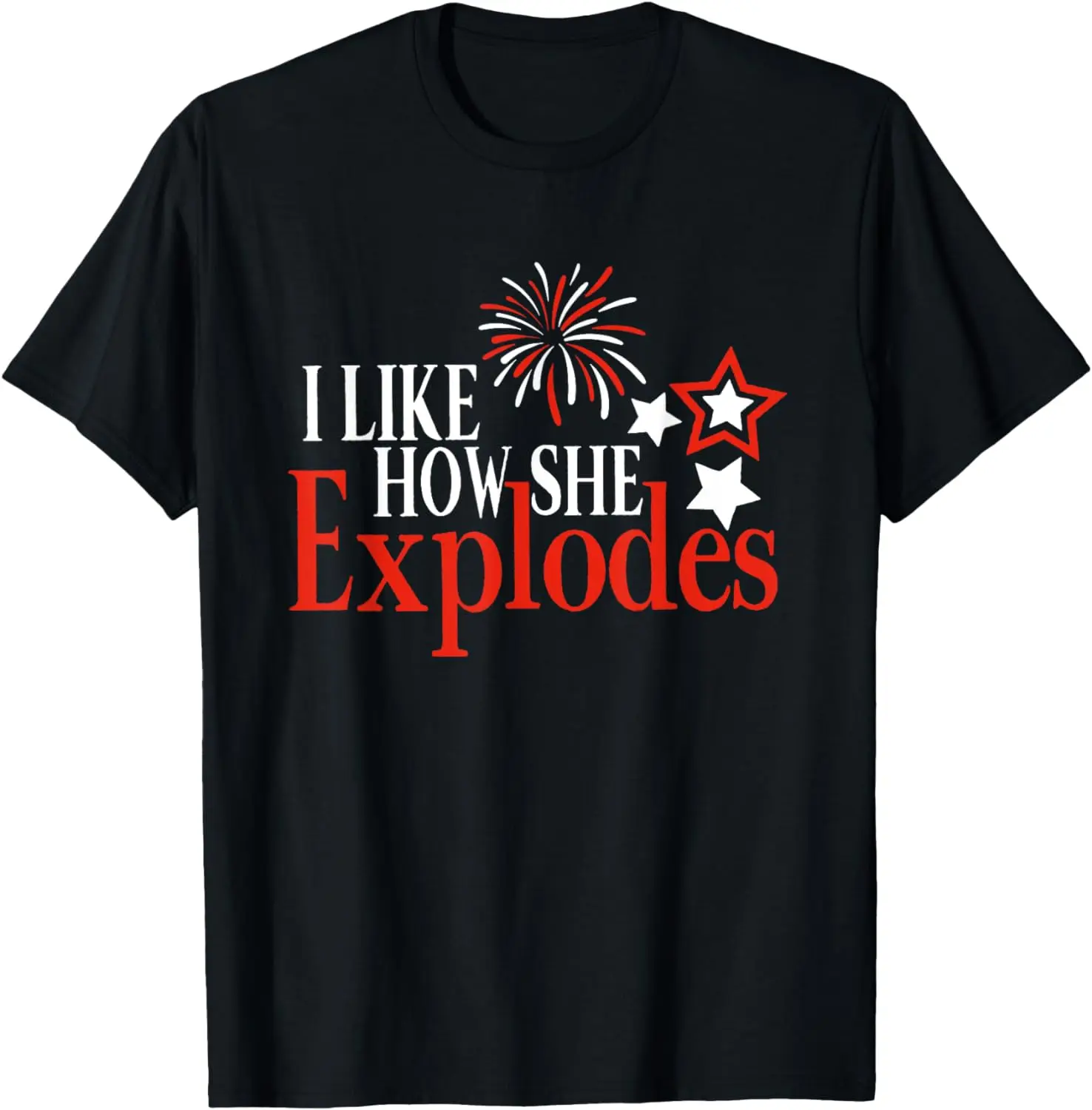 

I Like How She Explodes, I Like How He Bangs, 4th of July T-Shirt