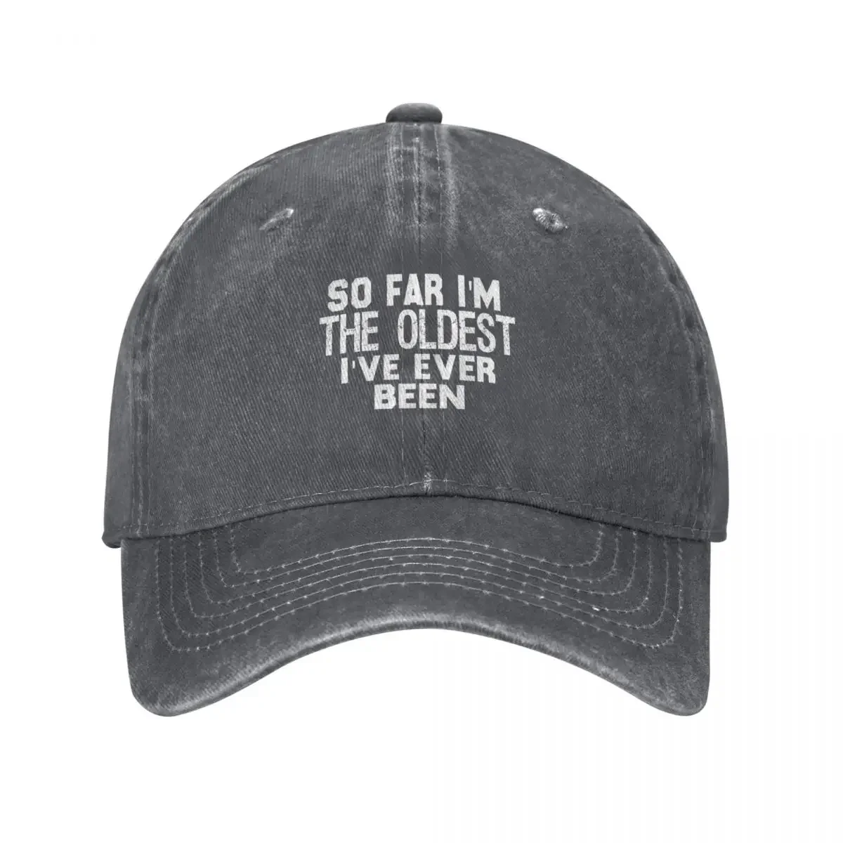 So Far I'm The Oldest I've Ever Been Baseball Cap Designer Hat Anime men's big size hat derby hat Women's 2026 Men's