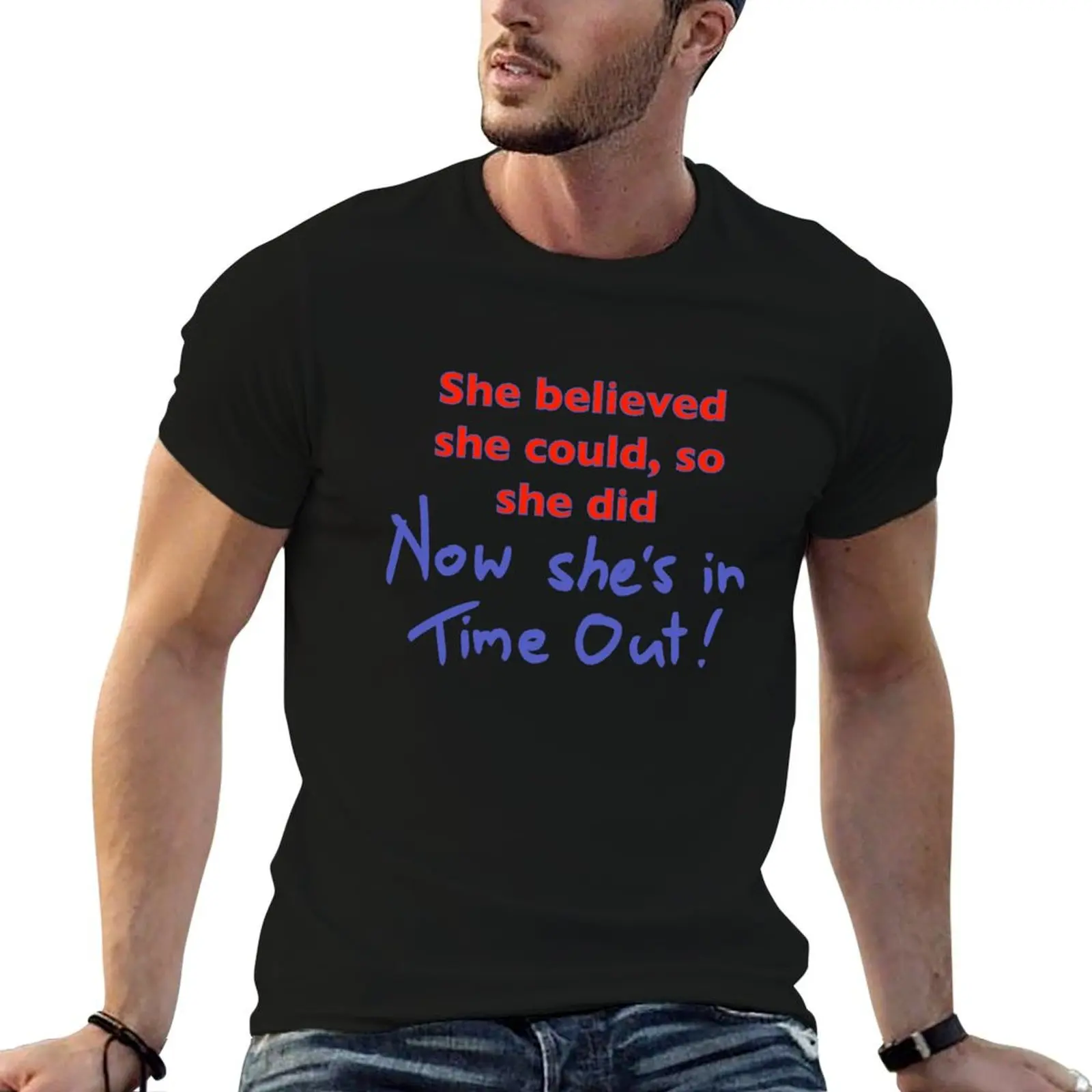 

Now She's in Time Out T-Shirt kawaii clothes Man t-shirt mens tall t shirts
