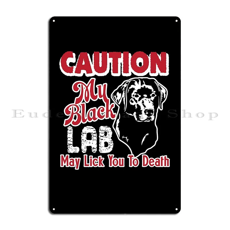 Caution My Black Labrador May Lick You To Death Metal Plaque Kitchen Kitchen Cinema Party Printing Tin Sign Poster