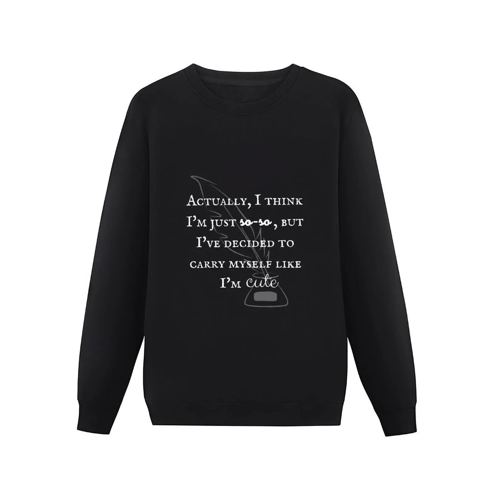 Actually, I Think I'm Just So-So, But I've Decided To Carry Myself Like I'm Cute Pullover Hoodie men's clothes sweatshirts