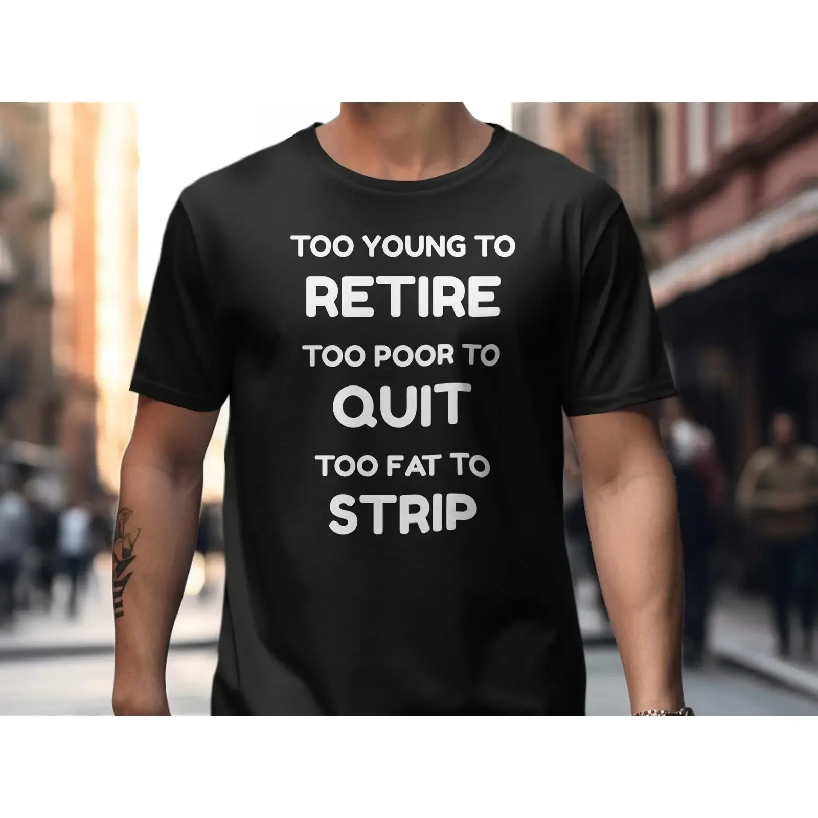 Too Young To Retire Poor Quit Fat Strip Funny Sarcastic Work T Shirt Sassy Career Humorous  vintage Washed Slightly Stretched