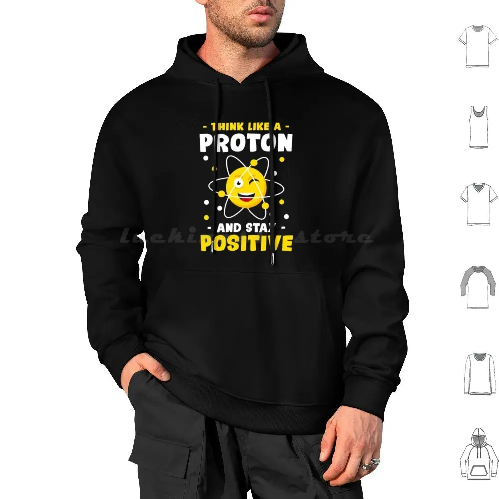 Proton T-Shirtthink Like A Proton & Stay Positive Science Nerd Chemistry Hoodie cotton Long Sleeve Proton Hoodiethink