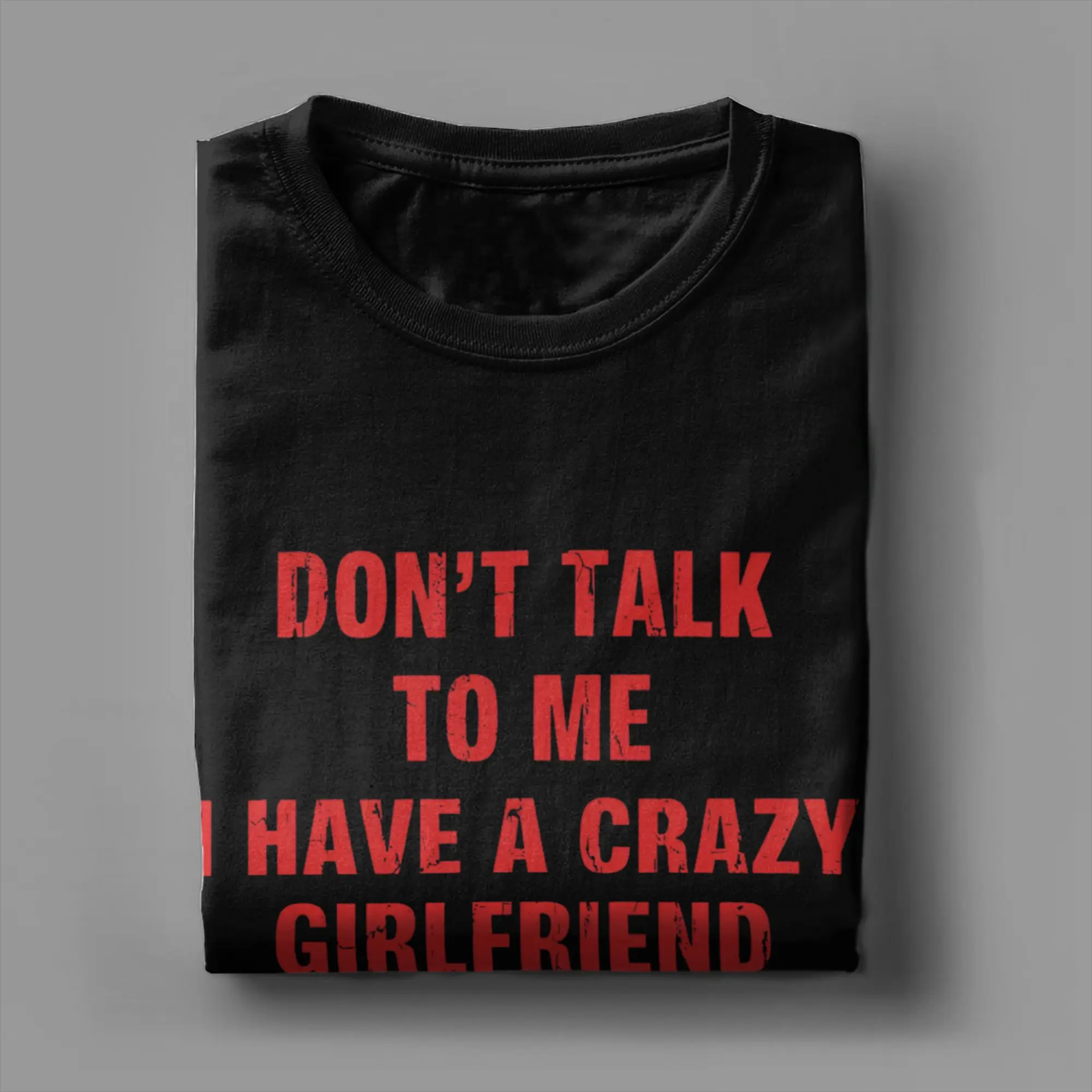 Don’t Talk To Me I Have A Crazy Girlfriend T Shirt Summer  Fashion T-Shirts Man 100 Cotton O Neck 4XL 5XL 6XL Tees Short Sleeve