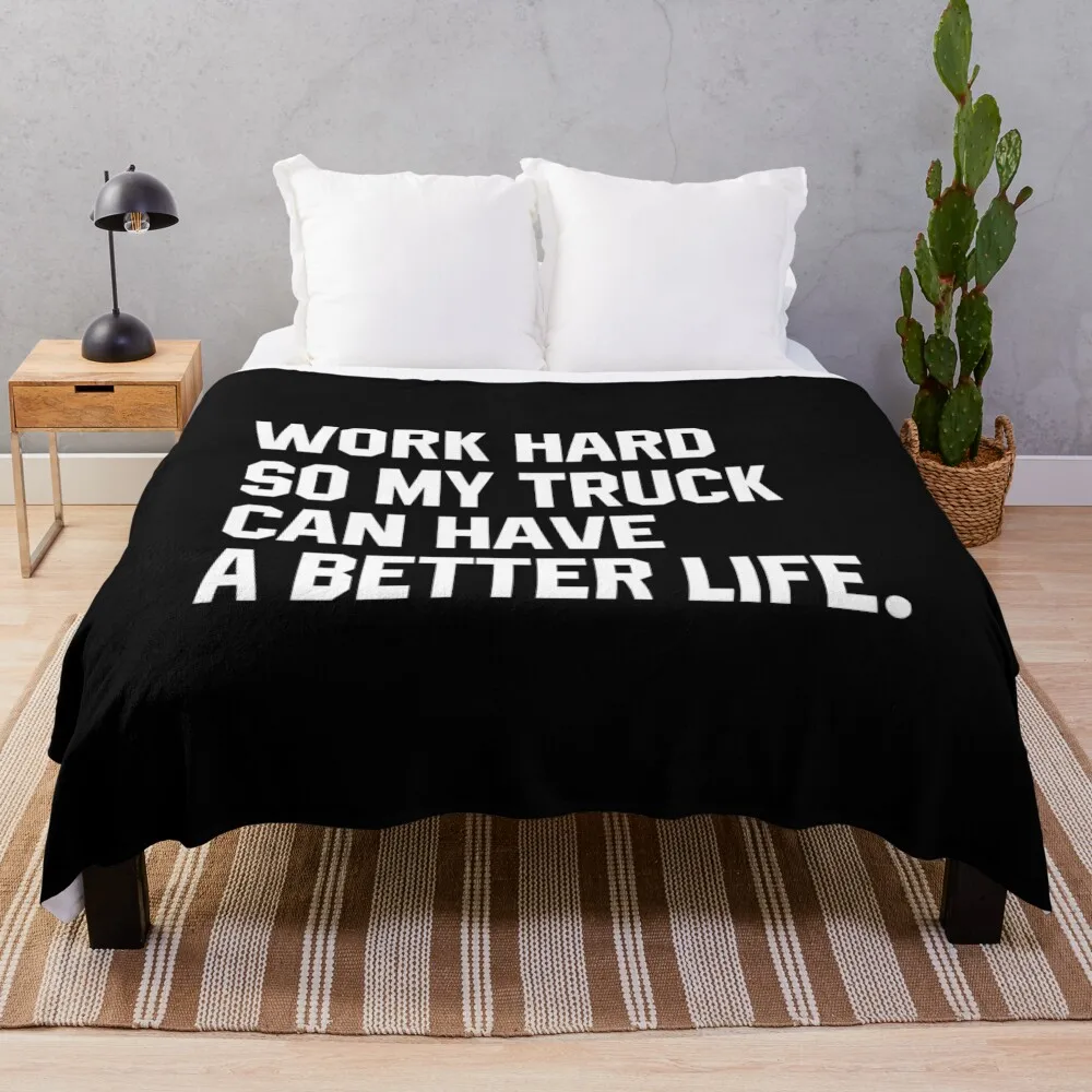 

Work Hard So My Truck Can Have a Better Life - Funny Truck owner Throw Blanket decorative wednesday Fashion Sofas Blankets