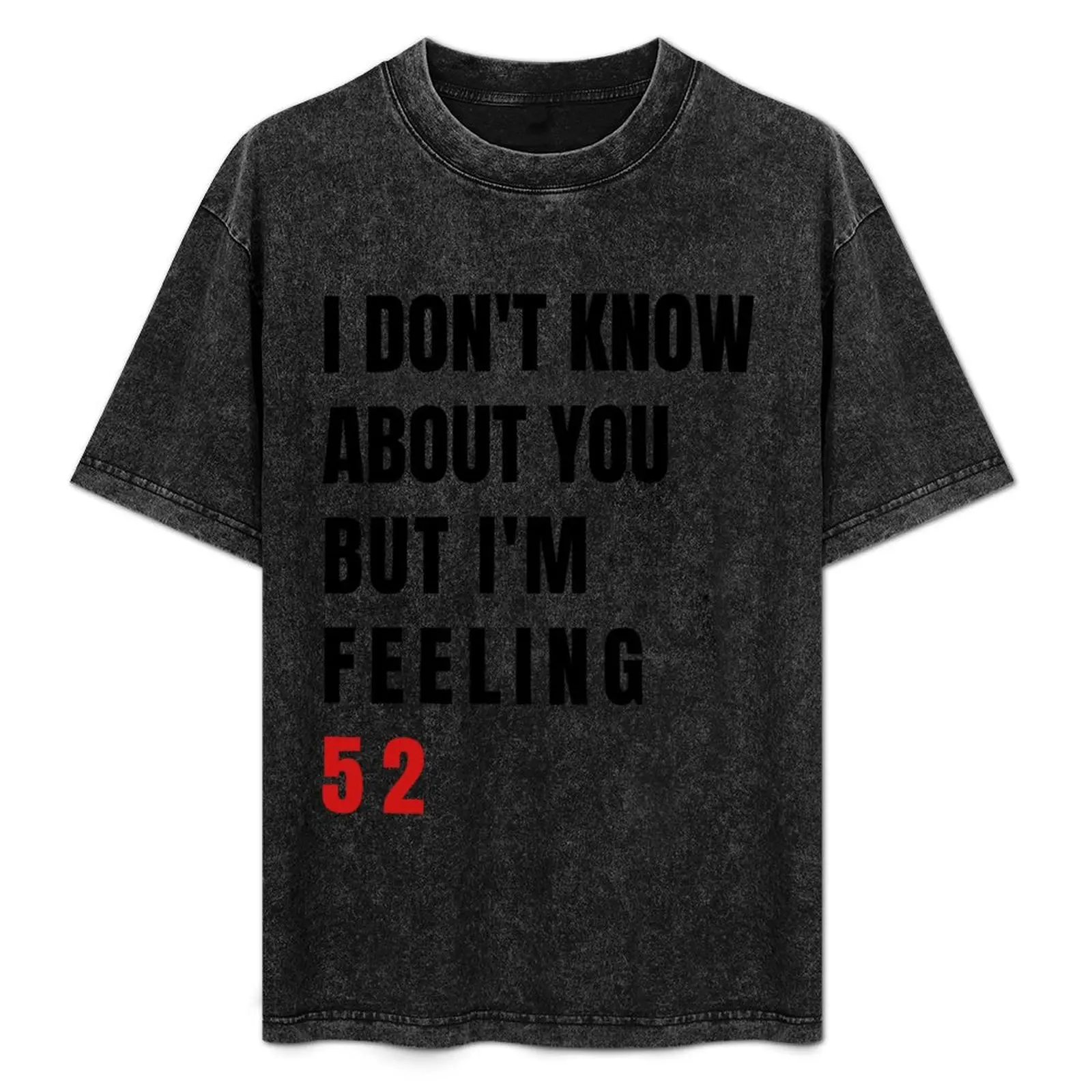 I Don't Know About You But I'm Feeling 52, Swiftie Gift, 52nd Birthday Gift T-Shirt graphic tee shirt men clothings