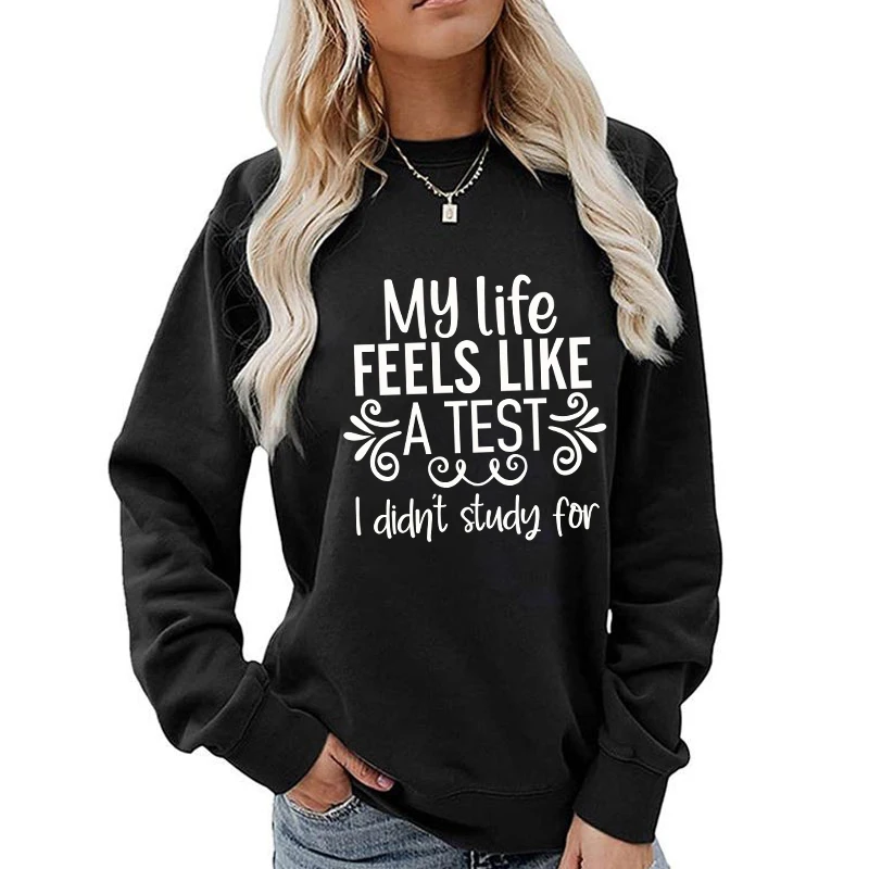 

(A+Quality)Fashion My Life Feels Like A Test I Didn'T Study Printed Sweatshirts Spring Autumn Winter Long Sleeve Round Neck tops