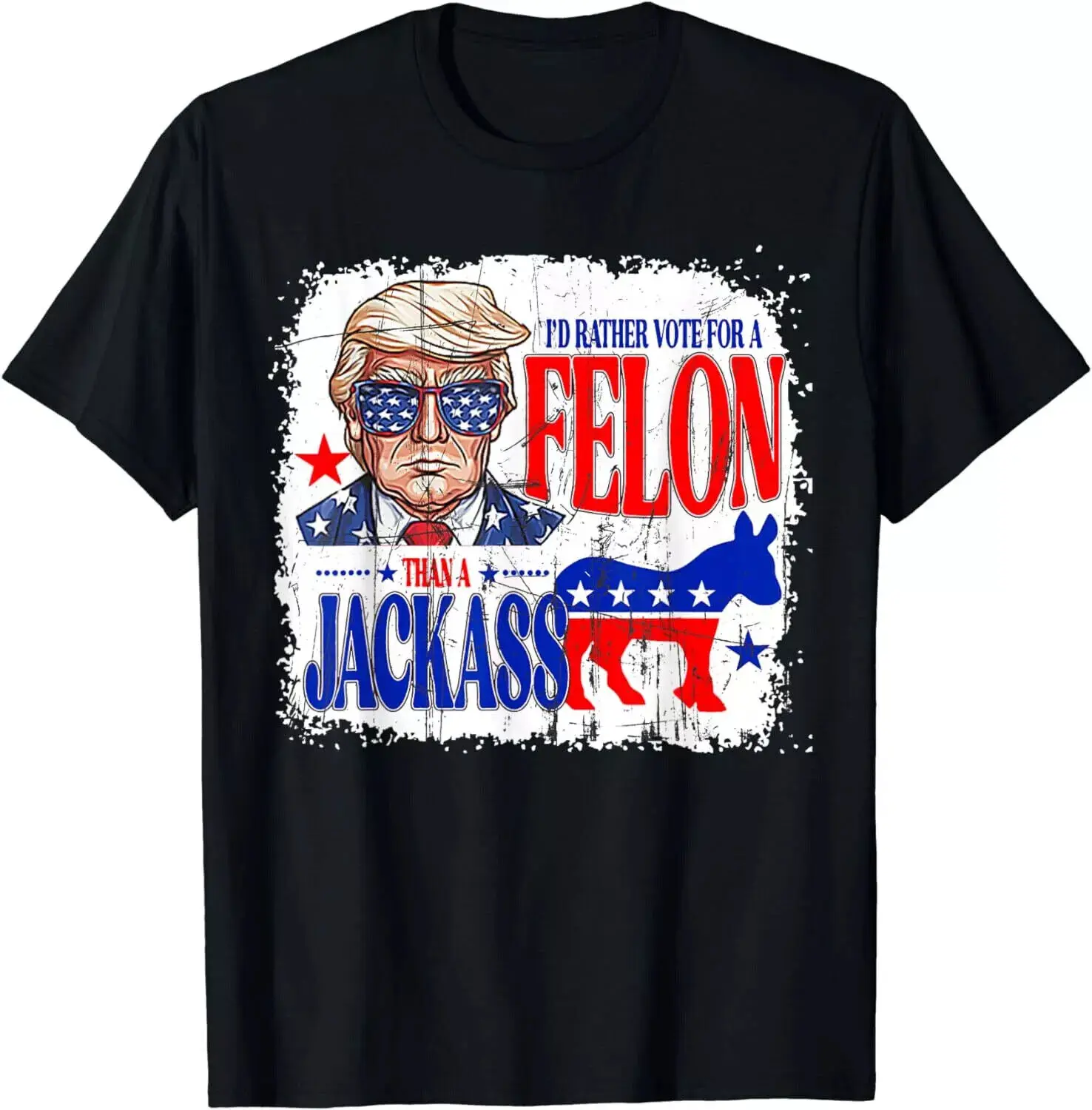 I'D Rather Vote For A Felon Than A Jackass Trump Usa Unisex T-Shirt