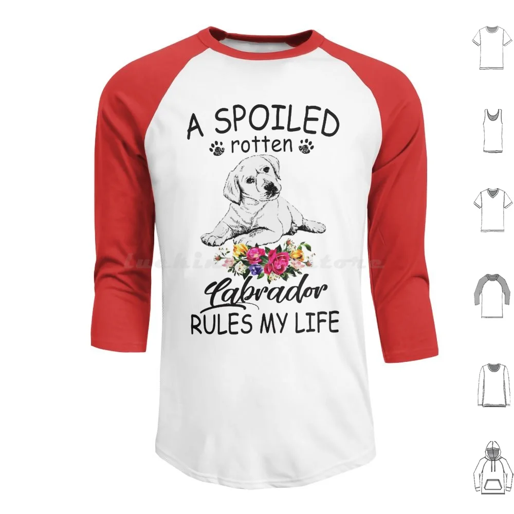 A Spoiled Rotten Labrador Rules My Life Hoodies Long Sleeve Labrador Retriever